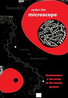 Cover for Soraya De Chadarevian · Heredity under the Microscope: Chromosomes and the Study of the Human Genome (Hardcover Book) (2020)