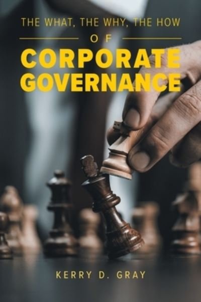 Cover for Kerry D Gray · The What, The Why, The How of Corporate Governance (Paperback Book) (2020)