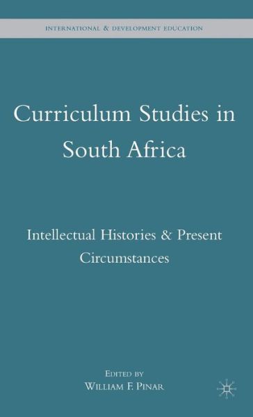 Cover for William F Pinar · Curriculum Studies in South Africa: Intellectual Histories and Present Circumstances - International and Development Education (Hardcover Book) (2010)