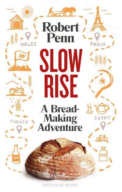 Cover for Robert Penn · Slow Rise: A Bread-Making Adventure (Hardcover Book) (2021)