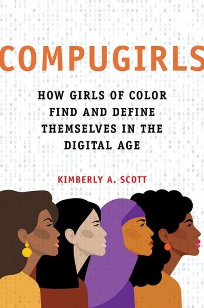 Cover for Kimberly A. Scott · COMPUGIRLS: How Girls of Color Find and Define Themselves in the Digital Age - Dissident Feminisms (Hardcover Book) (2021)