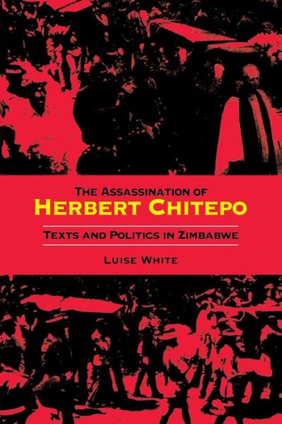 Cover for Luise S. White · The Assassination of Herbert Chitepo: Texts and Politics in Zimbabwe (Paperback Book) (2003)