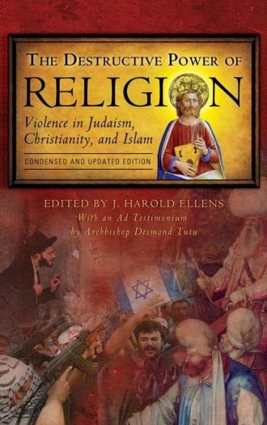Cover for J Harold Ellens · The Destructive Power of Religion: Violence in Judaism, Christianity, and Islam - Psychology, Religion, and Spirituality (Hardcover Book) [Updated edition] (2007)