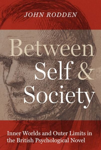 Cover for John Rodden · Between Self and Society: Inner Worlds and Outer Limits in the British Psychological Novel - Literary Modernism (Gebundenes Buch) (2016)
