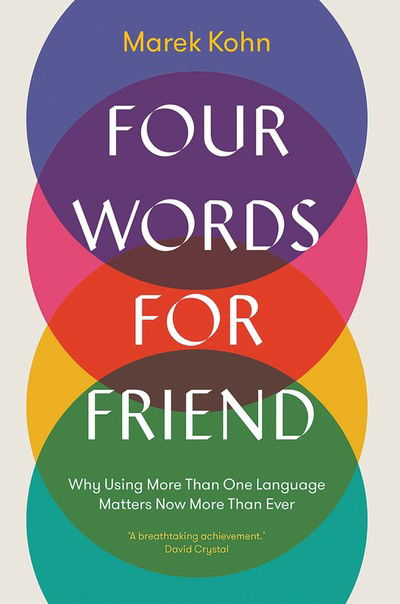 Cover for Marek Kohn · Four Words for Friend: Why Using More Than One Language Matters Now More Than Ever (Hardcover Book) (2019)