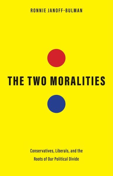 Cover for Ronnie Janoff-Bulman · The Two Moralities: Conservatives, Liberals, and the Roots of Our Political Divide (Hardcover Book) (2023)