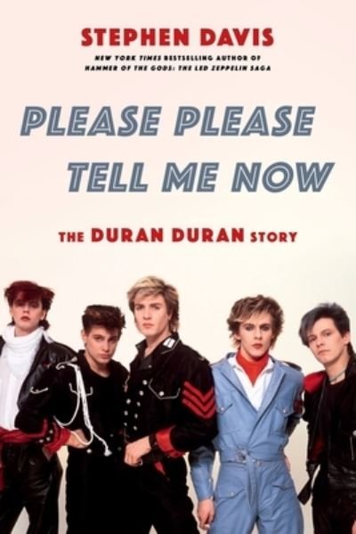 Please Please Tell Me Now: The Duran Duran Story - Stephen Davis - Books - Hachette Books - 9780306846083 - July 7, 2022