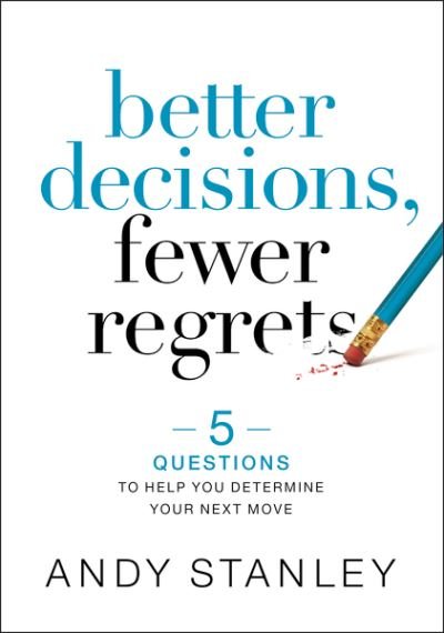 Better Decisions, Fewer Regrets: 5 Questions to Help You Determine Your Next Move - Andy Stanley - Books - Zondervan - 9780310537083 - November 26, 2020