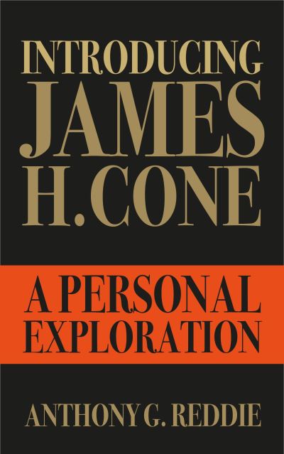 Introducing James H. Cone: A Personal Exploration - Anthony G. Reddie - Books - SCM Press - 9780334061083 - July 31, 2022