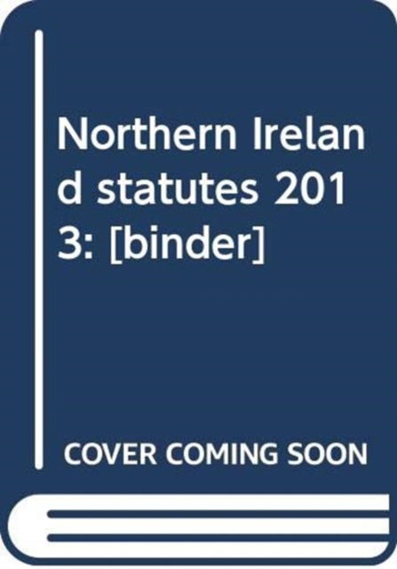 Cover for Northern Ireland: Statutory Publications Office · Northern Ireland statutes 2013: [binder] (Hardcover Book) (2014)