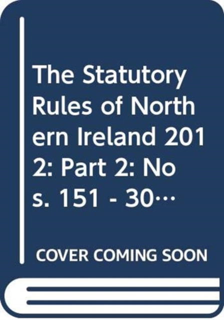 Cover for Northern Ireland: Statutory Publications Office · The Statutory Rules of Northern Ireland 2012: Part 2: Nos. 151 - 300 (Hardcover Book) (2013)