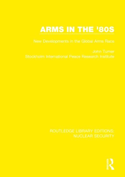 Cover for John Turner · Arms in the '80s: New Developments in the Global Arms Race - Routledge Library Editions: Nuclear Security (Inbunden Bok) (2020)