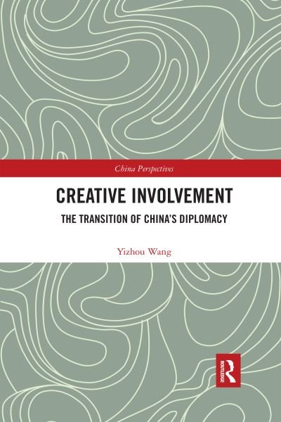 Cover for Yizhou Wang · Creative Involvement: The Transition of China's Diplomacy - China Perspectives (Pocketbok) (2020)
