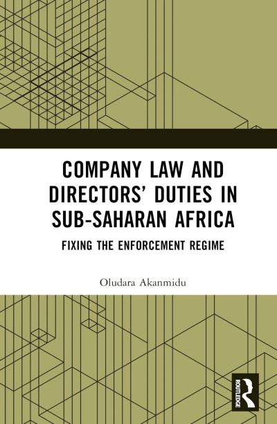 Cover for Akanmidu, Oludara (De Montfort University, UK) · Company Law and Directors’ Duties in Sub-Saharan Africa: Fixing the Enforcement Regime - Routledge Studies on Law in Africa (Hardcover Book) (2024)