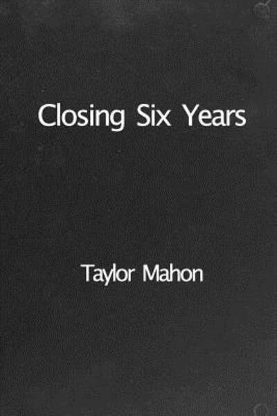 Cover for Taylor Mahon · Closing Six Years (Paperback Book) (2019)