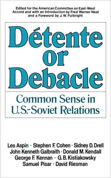 Cover for James William Fulbright Fred W. Neal · Detente or Debacle: Common Sense in U.S.-Soviet Relations (Paperback Book) (1978)