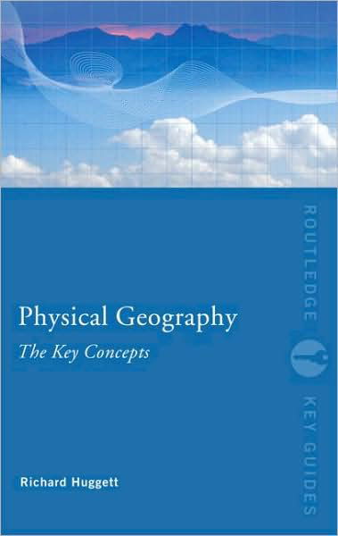 Cover for Huggett, Richard John (University of Manchester, UK) · Physical Geography: The Key Concepts - Routledge Key Guides (Pocketbok) (2009)