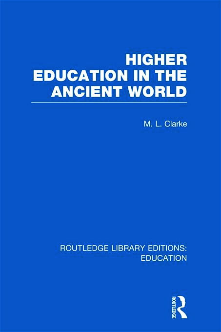 Cover for M Clarke · Higher Education in the Ancient World - Routledge Library Editions: Education (Hardcover Book) (2011)