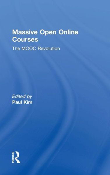 Massive Open Online Courses: The MOOC Revolution - Paul Kim - Bücher - Taylor & Francis Ltd - 9780415733083 - 17. November 2014