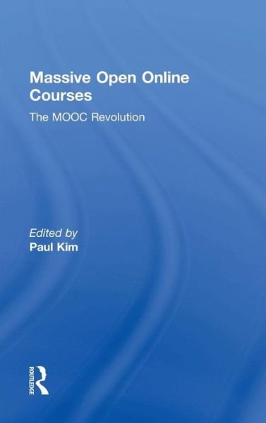 Massive Open Online Courses: The MOOC Revolution - Paul Kim - Bøker - Taylor & Francis Ltd - 9780415733083 - 17. november 2014
