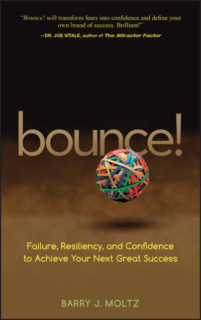 Bounce!: Failure, Resiliency, and Confidence to Achieve Your Next Great Success - Barry J. Moltz - Books - John Wiley & Sons Inc - 9780470224083 - January 29, 2008