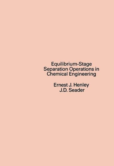 Cover for Henley, Ernest J. (University of Houston) · Equilibrium-Stage Separation Operations in Chemical Engineering (Paperback Book) (1981)