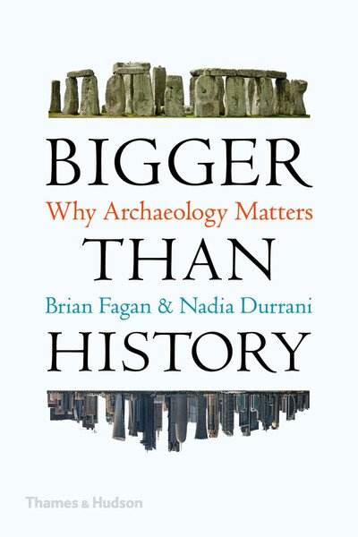 Cover for Brian Fagan · Bigger Than History: Why Archaeology Matters (Paperback Book) (2020)