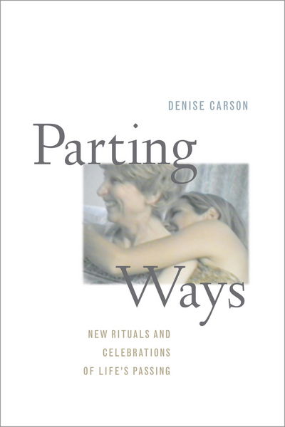 Cover for Denise Carson · Parting Ways: New Rituals and Celebrations of Life's Passing (Hardcover Book) (2011)