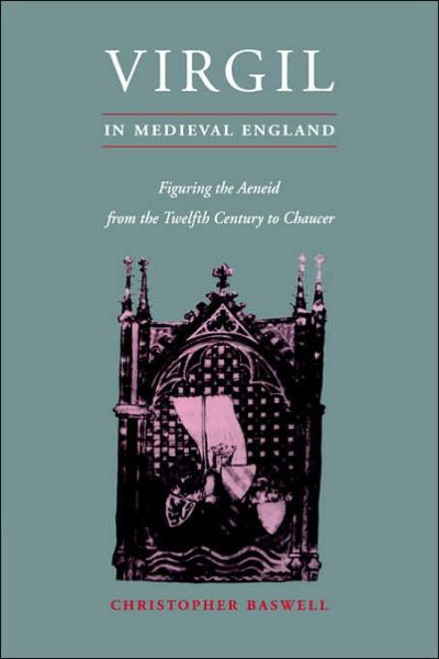 Cover for Baswell, Christopher (Barnard College, New York) · Virgil in Medieval England: Figuring The Aeneid from the Twelfth Century to Chaucer - Cambridge Studies in Medieval Literature (Paperback Bog) (2006)