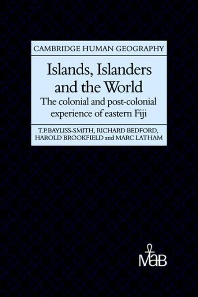 Cover for Bayliss-Smith, Tim (University of Cambridge) · Islands, Islanders and the World: The Colonial and Post-colonial Experience of Eastern Fiji - Cambridge Human Geography (Paperback Bog) (2006)