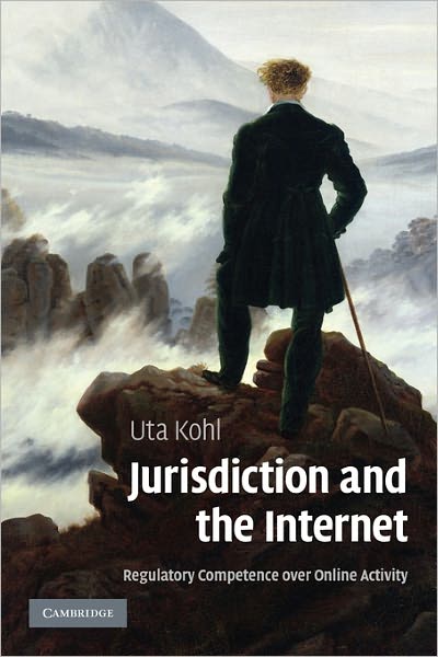 Cover for Kohl, Uta (University of Wales, Aberystwyth) · Jurisdiction and the Internet: Regulatory Competence over Online Activity (Paperback Book) (2010)