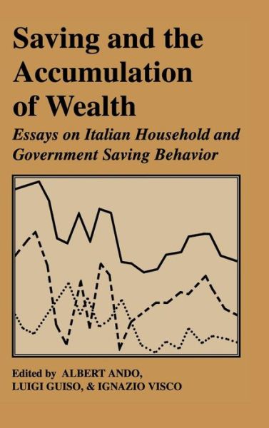 Saving and the Accumulation of Wealth: Essays on Italian Household and Government Saving Behavior - Albert Ando - Books - Cambridge University Press - 9780521452083 - March 25, 1994