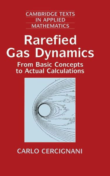 Cover for Cercignani, Carlo (Politecnico di Milano) · Rarefied Gas Dynamics: From Basic Concepts to Actual Calculations - Cambridge Texts in Applied Mathematics (Inbunden Bok) (2000)