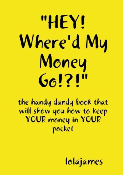 Cover for Lola James · HEY! Where'd My Money Go!?! (Book) (2009)