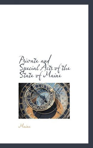 Private and Special Acts of the State of Maine - Maine - Books - BiblioLife - 9780559961083 - January 28, 2009