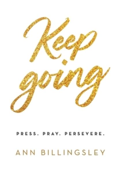 Cover for Ann Billingsley · Keep Going Press. Pray. Persevere. (Paperback Book) (2020)