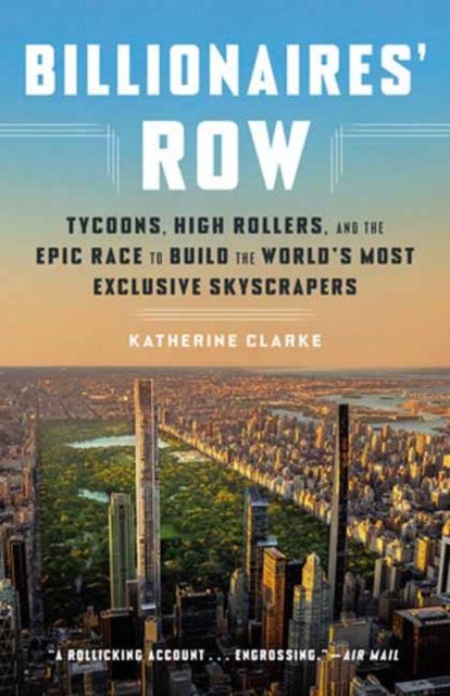Katherine Clarke · Billionaires' Row: Tycoons, High Rollers, and the Epic Race to Build the World's Most Exclusive Skyscrapers (Pocketbok) (2024)
