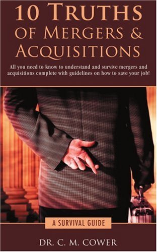 10 Truths of Mergers & Acquisitions: a Survival Guide - C M Cower - Livros - iUniverse, Inc. - 9780595402083 - 9 de fevereiro de 2007