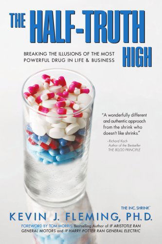 Cover for Kevin Fleming · The Half-truth High: Breaking the Illusions of the Most Powerful Drug in Life &amp; Business (Paperback Book) (2007)