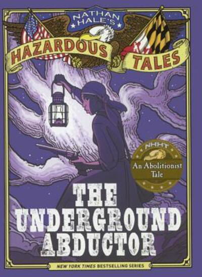 Cover for Nathan Hale · The Underground Abductor An Abolitionist Tale About Harriet Tubman (Hardcover Book) (2015)