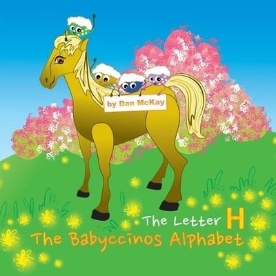 Cover for Dan Mckay · The Babyccinos Alphabet The Letter H (Paperback Book) (2021)