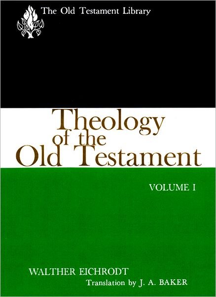 Theology of the Old Testament, Volume One (Old Testament Library) - Walther Eichrodt - Books - Westminster John Knox Press - 9780664223083 - January 19, 1960