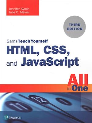 HTML, CSS, and JavaScript All in One: Covering HTML5, CSS3, and ES6, Sams Teach Yourself - Sams Teach Yourself - Julie Meloni - Kirjat - Pearson Education (US) - 9780672338083 - keskiviikko 16. tammikuuta 2019