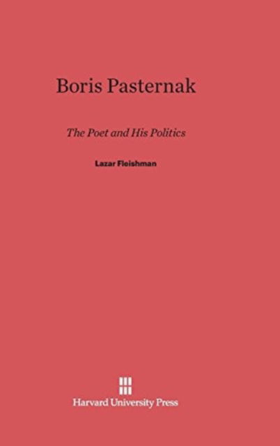 Cover for Lazar Fleishman · Boris Pasternak: The Poet and His Politics (Hardcover Book) [Reprint 2013 edition] (1990)