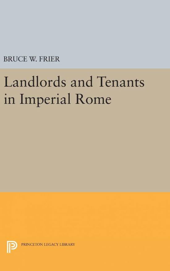 Cover for Bruce W. Frier · Landlords and Tenants in Imperial Rome - Princeton Legacy Library (Inbunden Bok) (2016)