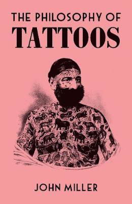 The Philosophy of Tattoos - Philosophies - John Miller - Kirjat - British Library Publishing - 9780712353083 - torstai 25. maaliskuuta 2021