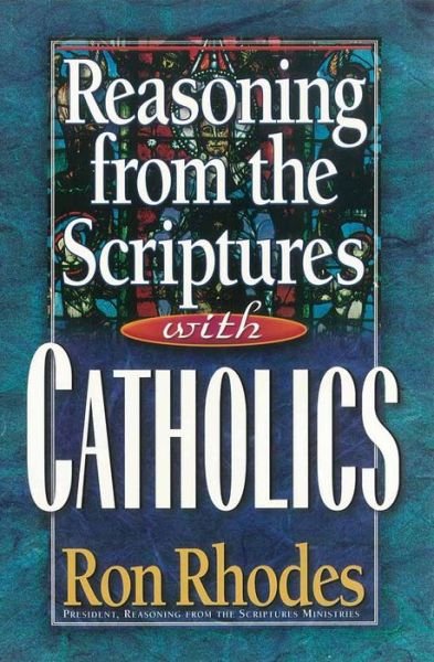 Reasoning from the Scriptures with Catholics - Ron Rhodes - Bücher - Harvest House Publishers,U.S. - 9780736902083 - 2000