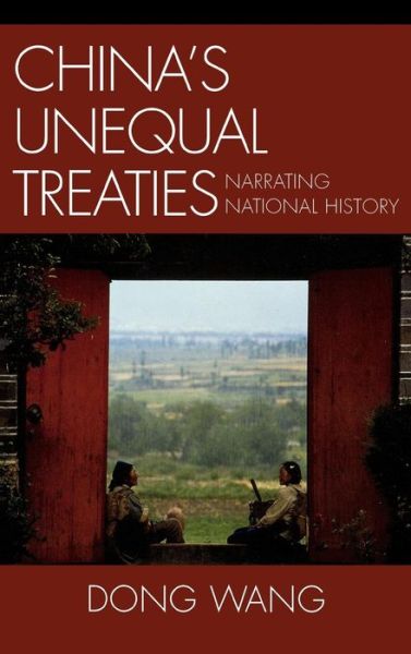 Cover for Dong Wang · China's Unequal Treaties: Narrating National History - AsiaWorld (Hardcover Book) (2005)