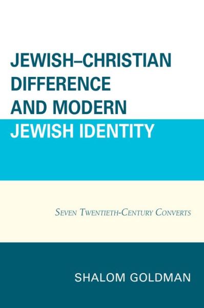 Cover for Shalom Goldman · Jewish–Christian Difference and Modern Jewish Identity: Seven Twentieth-Century Converts (Hardcover Book) (2015)