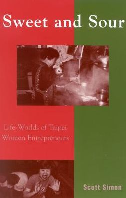 Sweet and Sour: Life-Worlds of Taipei Women Entrepreneurs - Asian Voices - Scott Simon - Książki - Rowman & Littlefield - 9780742516083 - 11 czerwca 2003